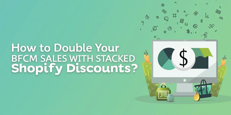 How to Double Your BFCM Sales with Stacked Shopify Discounts?