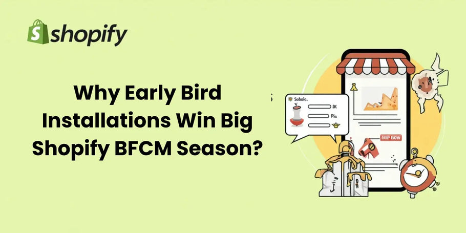 Why Early Bird Installations Win Big Shopify BFCM Season?