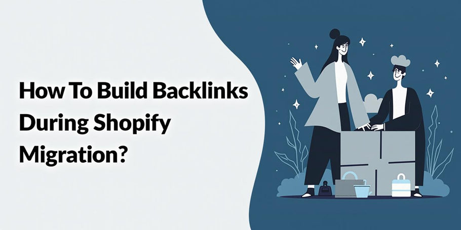 How To Build Backlinks During Shopify Migration?