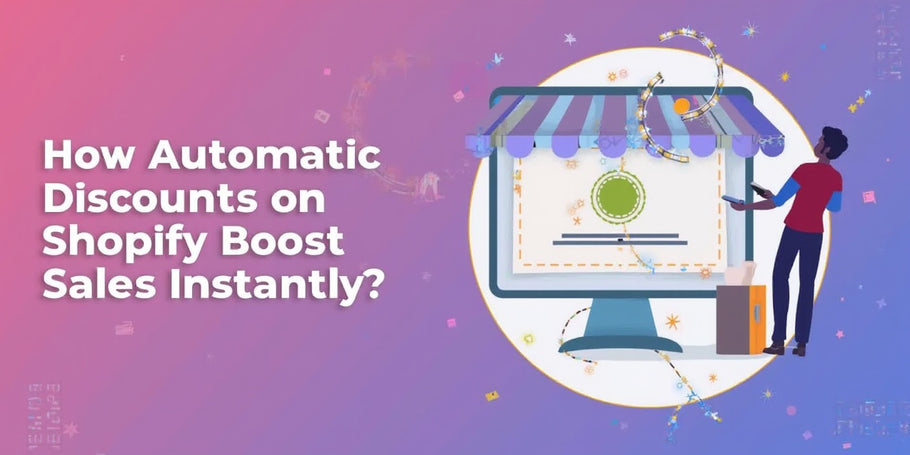 How Automatic Discounts on Shopify Boost Sales Instantly?