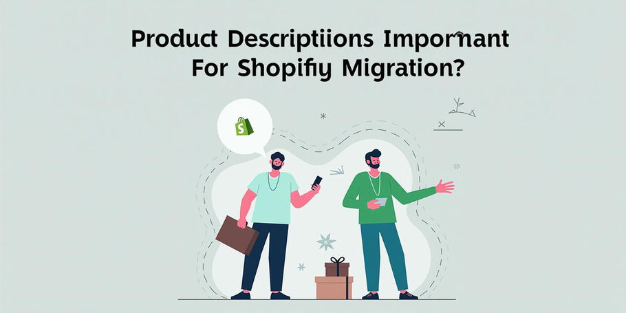 Are Product Descriptions Important For Shopify Migration?